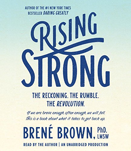 Rising Strong: How the Ability to Reset Transforms the Way We Live, Love, Parent, and Lead by Bren&eacute; Brown