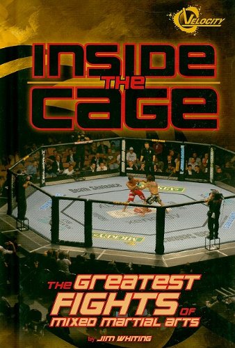 Inside the Cage: The Greatest Fights of Mixed Martial Arts by Jim Whiting