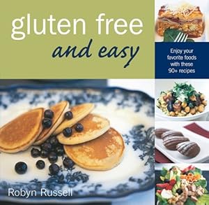 Gluten Free &amp; Easy: Enjoy Your Favorite Foods with These 90+ Recipes