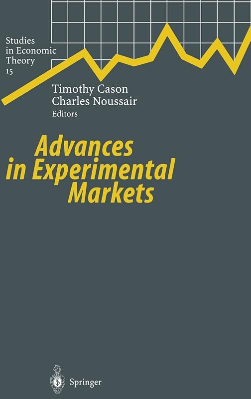 Advances in Experimental Markets by C. Noussair