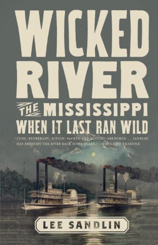 Wicked River: The Mississippi When It Last Ran Wild by Lee Sandlin