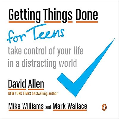 Getting Things Done for Teens: Take Control of Your Life in a Distracting World