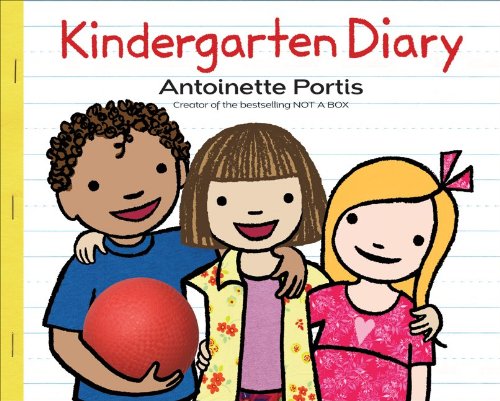 Kindergarten Diary by Antoinette Portis