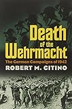 Robert Citino, "Death of the Wehrmacht: The German Campaigns of 1942" (UP of Kansas, 2007)