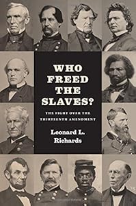 Who Freed the Slaves?: The Fight over the Thirteenth Amendment