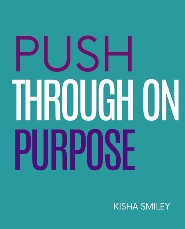 Push Through On Purpose by Kisha Smiley