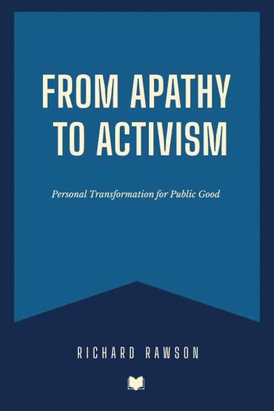 From Apathy to Activism: Personal Transformation for Public Good by Richard Rawson