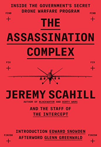 The Assassination Complex: Inside the Government's Secret Drone Warfare Program by Jeremy Scahill