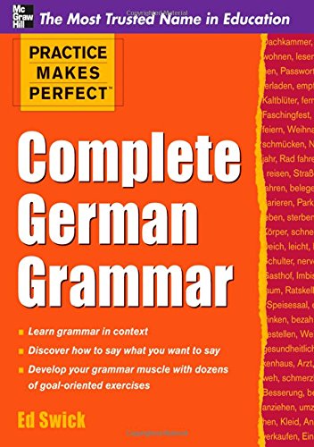 Practice Makes Perfect Complete German Grammar by Ed Swick