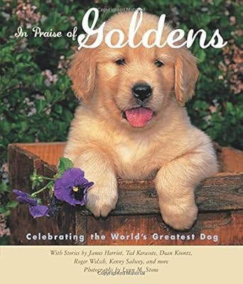 In Praise of Goldens: Celebrating the World's Greatest Dog