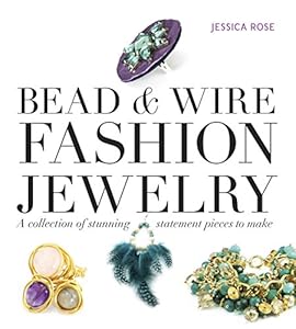 Bead &amp; Wire Fashion Jewelry: A Collection of Stunning Statement Pieces to Make