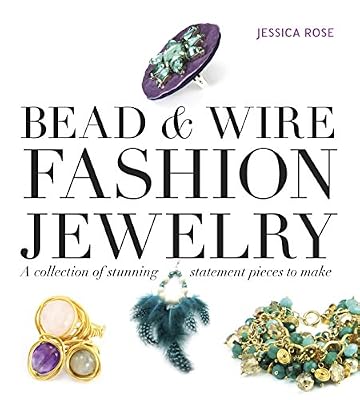 Bead &amp; Wire Fashion Jewelry: A Collection of Stunning Statement Pieces to Make