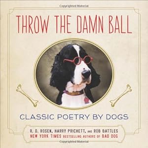Throw the Damn Ball: Classic Poetry by Dogs