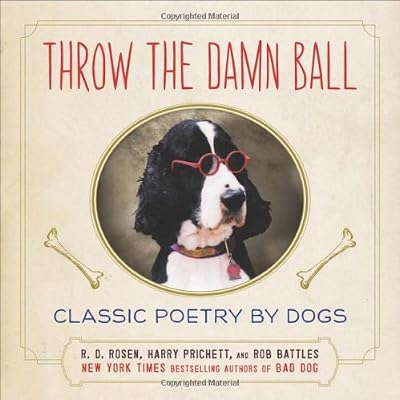Throw the Damn Ball: Classic Poetry by Dogs