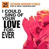 I Could Sing of Your Love Forever: 25 Modern Worship Songs for a New Generation 2-CD STEREO TRAX