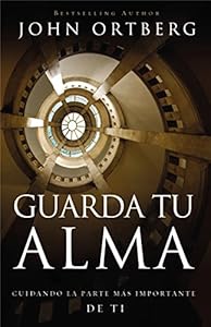 Guarda tu alma: Cuidando la parte m?s importante de ti (Spanish Edition)