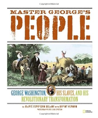 Master George's People: George Washington, His Slaves, and His Revolutionary Transformation