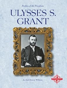 Ulysses S. Grant (Profiles of the Presidents) by Jean Kinney Williams