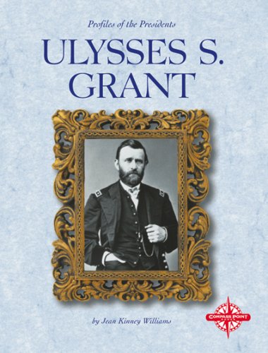 Ulysses S. Grant (Profiles of the Presidents) by Jean Kinney Williams