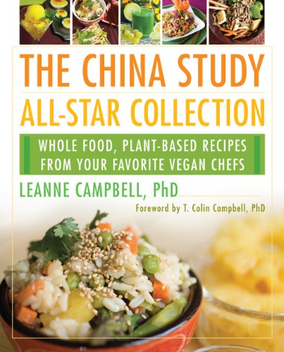 The China Study All-Star Collection: Whole Food, Plant-Based Recipes from Your Favorite Vegan Chefs by LeAnne Campbell