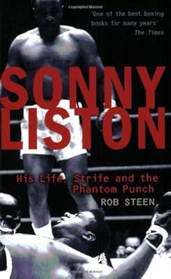 Sonny Liston: His Life, Strife and the Phantom Punch