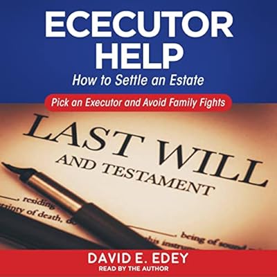 Executor Help: How to Settle an Estate Pick an Executor and Avoid Family Fights