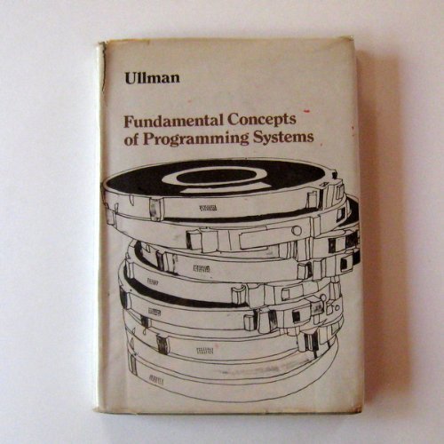 Fundamental Concepts of Programming Systems (Addison-Wesley Series in Computer Science and Information Processing) by Jeffrey D. Ullman