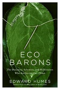Eco Barons: The Dreamers, Schemers, and Millionaires Who Are Saving Our Planet