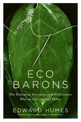 Eco Barons: The Dreamers, Schemers, and Millionaires Who Are Saving Our Planet