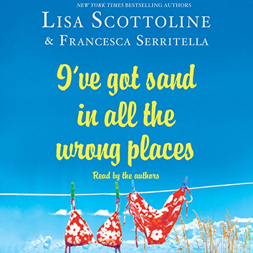 I've Got Sand in All the Wrong Places by Lisa Scottoline