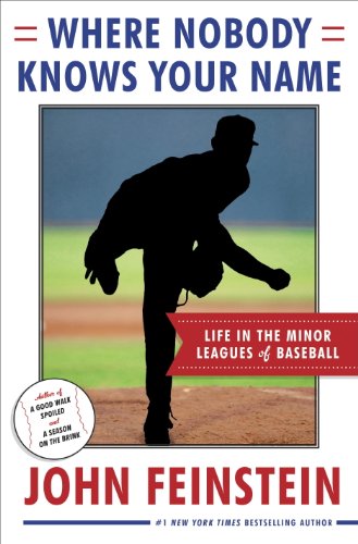 Where Nobody Knows Your Name: Life In the Minor Leagues of Baseball by John Feinstein