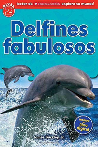Lector de Scholastic Explora tu Mundo Nivel 2: Delfines fabulosos: by James Buckley Jr.