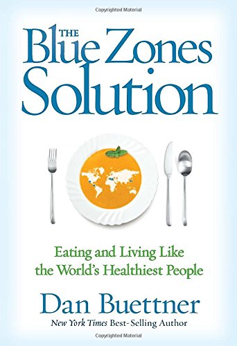 The Blue Zones Solution: Eating and Living Like the World's Healthiest People by Dan Buettner