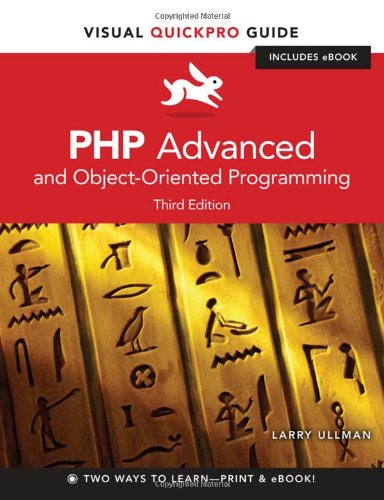 PHP Advanced and Object-Oriented Programming: Visual QuickPro Guide (3rd Edition) by Larry Ullman