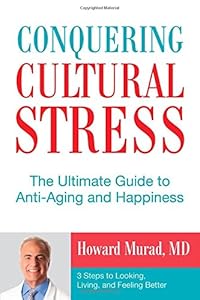 Conquering Cultural Stress: The Ultimate Guide to Anti-Aging and Happiness by Dr. Howard, M.D. Murad