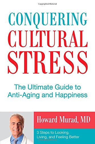 Conquering Cultural Stress: The Ultimate Guide to Anti-Aging and Happiness by Dr. Howard, M.D. Murad