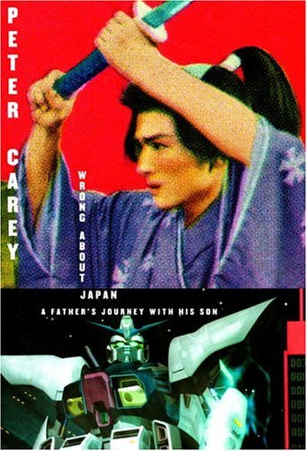 Wrong About Japan: A Father's Journey with His Son by Peter Carey