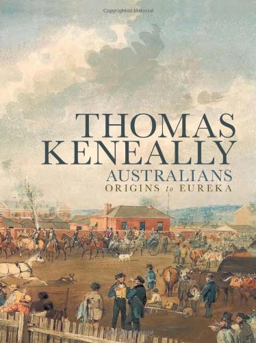 Australians: Origins to Eureka by Thomas Keneally