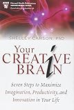 Shelley Carson, "Your Creative Brain: Seven Steps to Maximize Imagination, Productivity, and Innovation in Your Life" (Harvard Health/Jossey-Bass, 2010)