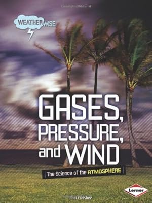 Gases, Pressure, and Wind: The Science of the Atmosphere