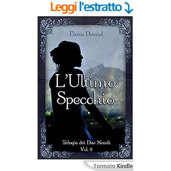 Elena Demiel - Trilogia dei Due Mondi Vol. 3 - L'ultimo Specchio (2015)