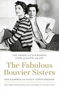 The Fabulous Bouvier Sisters: The Tragic and Glamorous Lives of Jackie and Lee