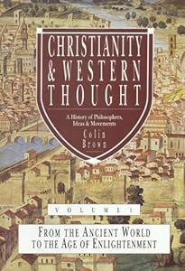 Christianity &amp; Western Thought, Volume 1: From the Ancient World to the Age of Enlightenment