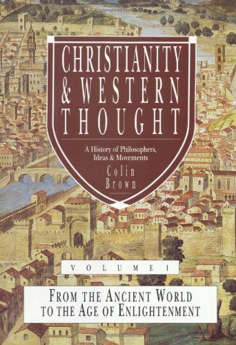 Christianity &amp; Western Thought, Volume 1: From the Ancient World to the Age of Enlightenment by Colin Brown