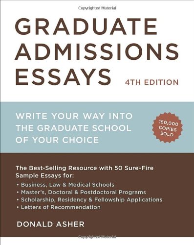 Graduate Admissions Essays, Fourth Edition: Write Your Way into the Graduate School of Your Choice by Donald Asher