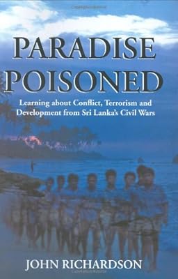 Paradise Poisoned: Learning About Conflict, Terrorism and Development from Sri Lanka's Civil Wars