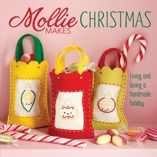 Mollie Makes Christmas: Living and Loving a Handmade Holiday by Mollie Makes