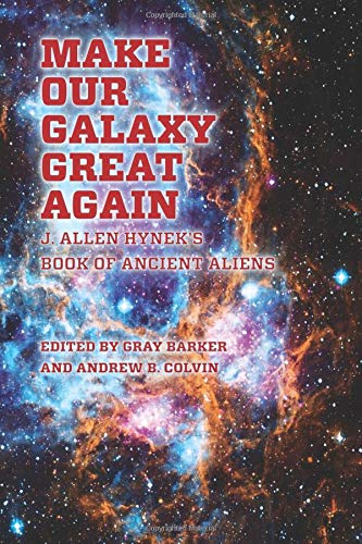 Make Our Galaxy Great Again: J. Allen Hynek's Book of Ancient Aliens by Andrew Colvin