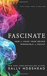 Fascinate, Revised and Updated: How to Make Your Brand Impossible to Resist