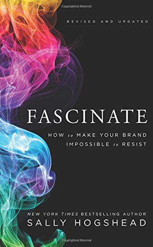 Fascinate, Revised and Updated: How to Make Your Brand Impossible to Resist by Sally Hogshead